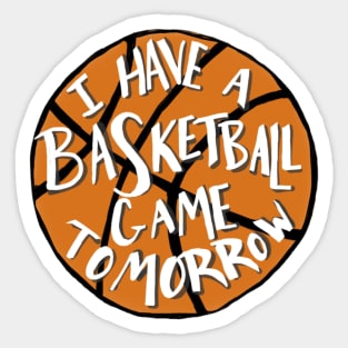 I Have a Basketball Game Tomorrow Sticker